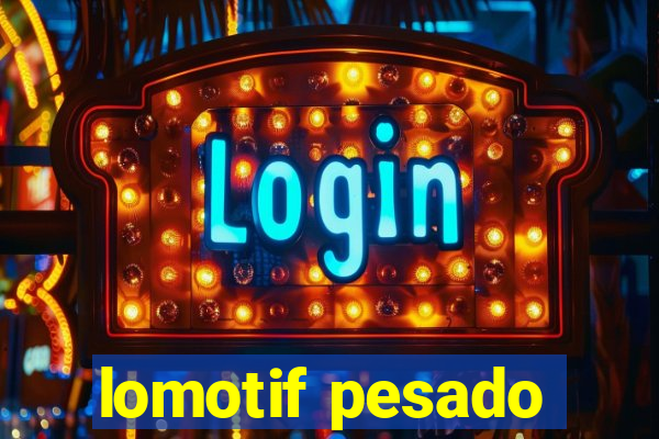 lomotif pesado